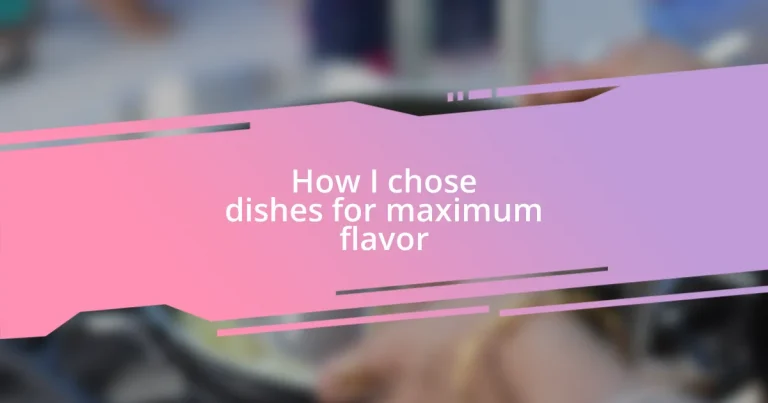 How I chose dishes for maximum flavor
