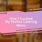 How I Curated My Perfect Catering Menu