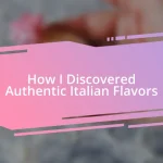 How I Discovered Authentic Italian Flavors