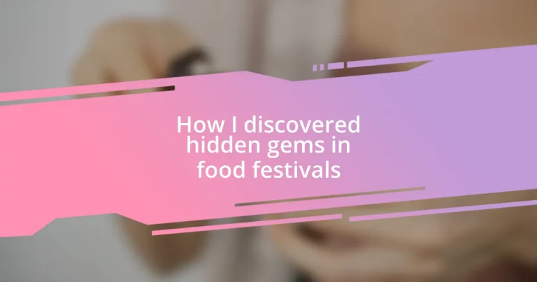 How I discovered hidden gems in food festivals
