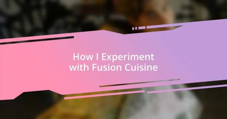 How I Experiment with Fusion Cuisine