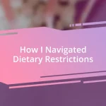 How I Navigated Dietary Restrictions