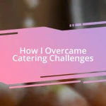 How I Overcame Catering Challenges