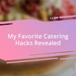 My Favorite Catering Hacks Revealed