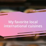 My favorite local international cuisines