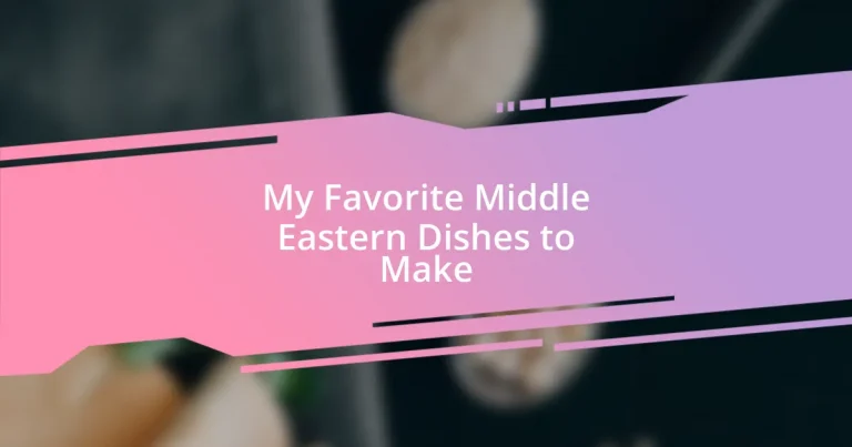 My Favorite Middle Eastern Dishes to Make