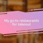 My go-to restaurants for takeout