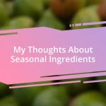 My Thoughts About Seasonal Ingredients