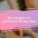 My thoughts on communal dining vibes