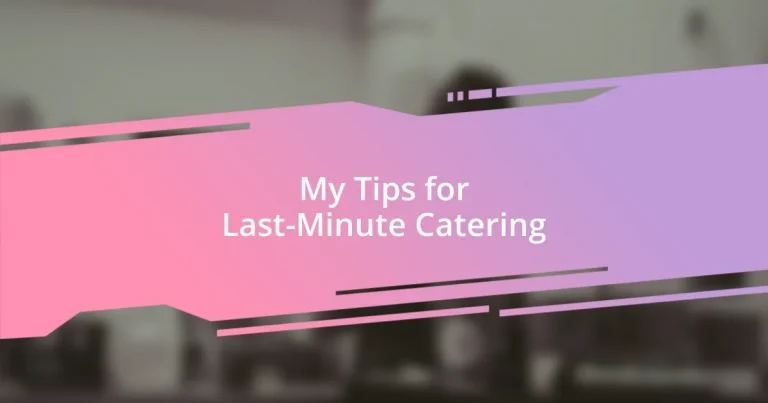 My Tips for Last-Minute Catering
