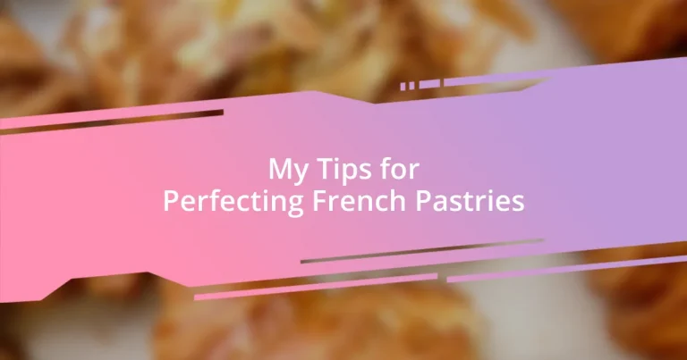 My Tips for Perfecting French Pastries