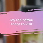 My top coffee shops to visit