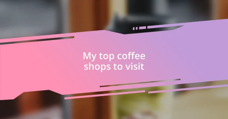 My top coffee shops to visit