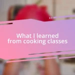 What I learned from cooking classes