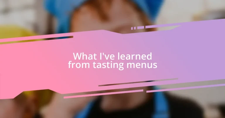 What I’ve learned from tasting menus