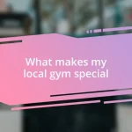 What makes my local gym special