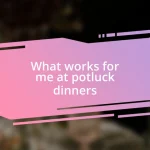 What works for me at potluck dinners