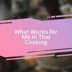 What Works for Me in Thai Cooking