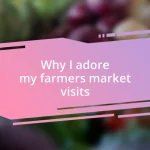 Why I adore my farmers market visits
