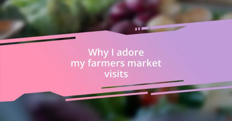 Why I adore my farmers market visits
