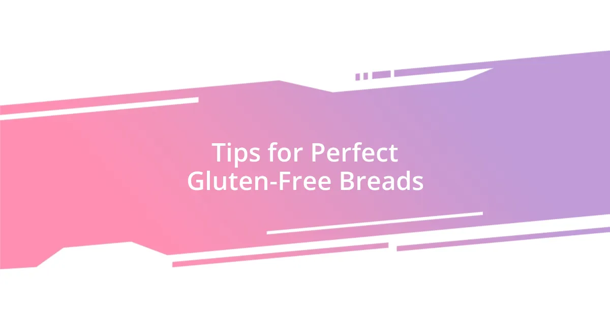 Tips for Perfect Gluten-Free Breads