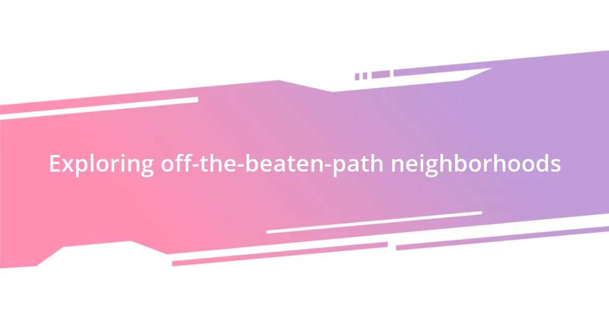 Exploring off-the-beaten-path neighborhoods