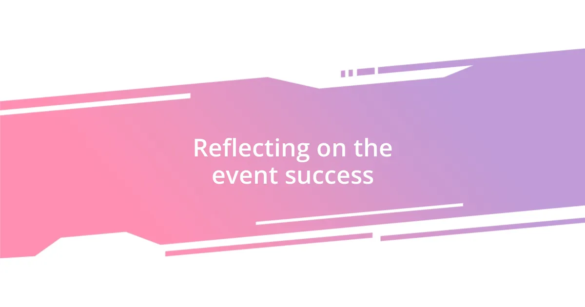 Reflecting on the event success