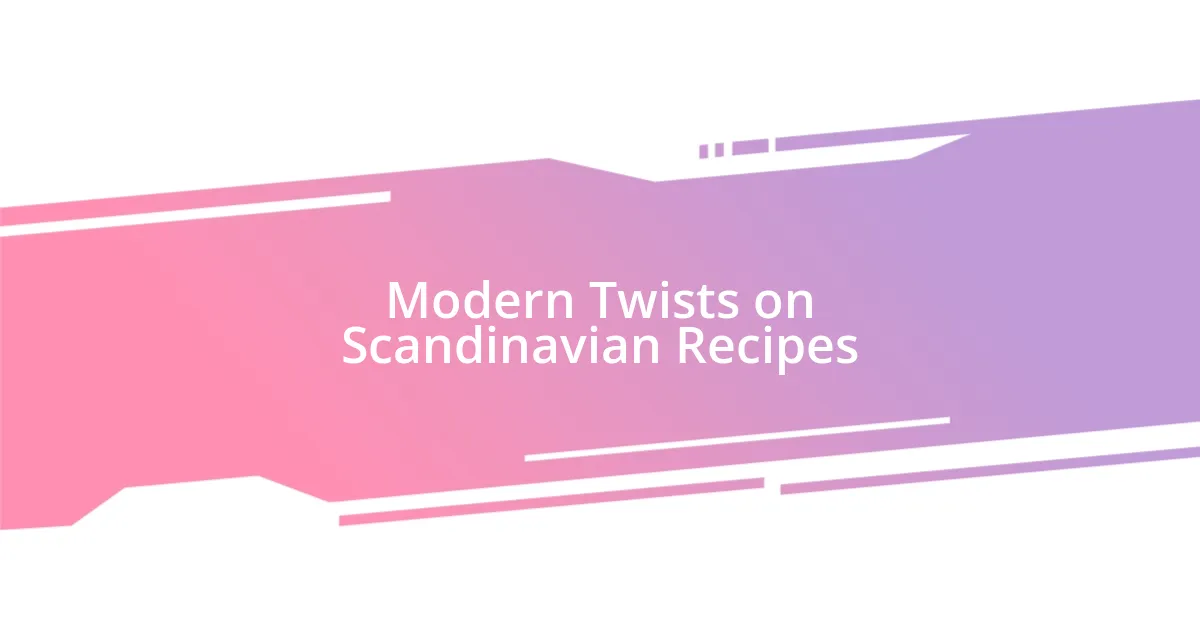 Modern Twists on Scandinavian Recipes