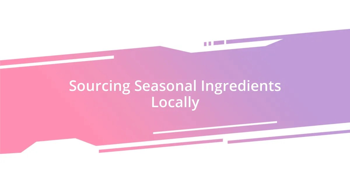 Sourcing Seasonal Ingredients Locally