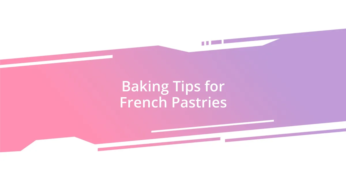 Baking Tips for French Pastries