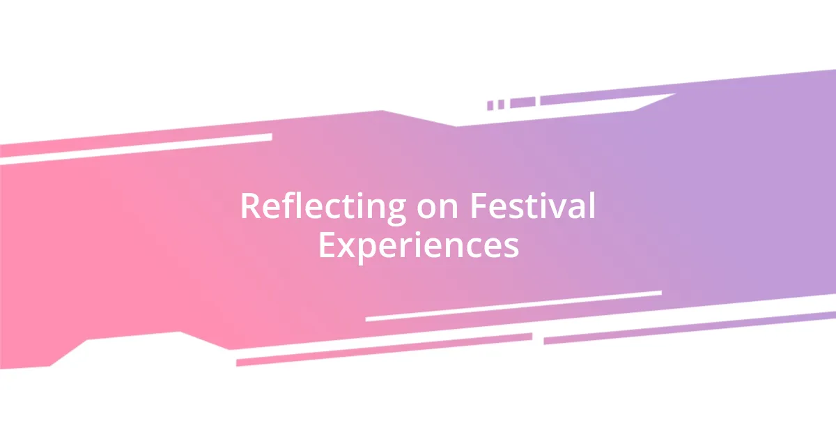 Reflecting on Festival Experiences