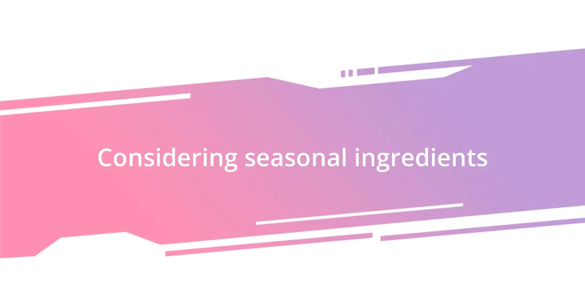 Considering seasonal ingredients