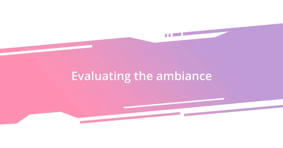 Evaluating the ambiance