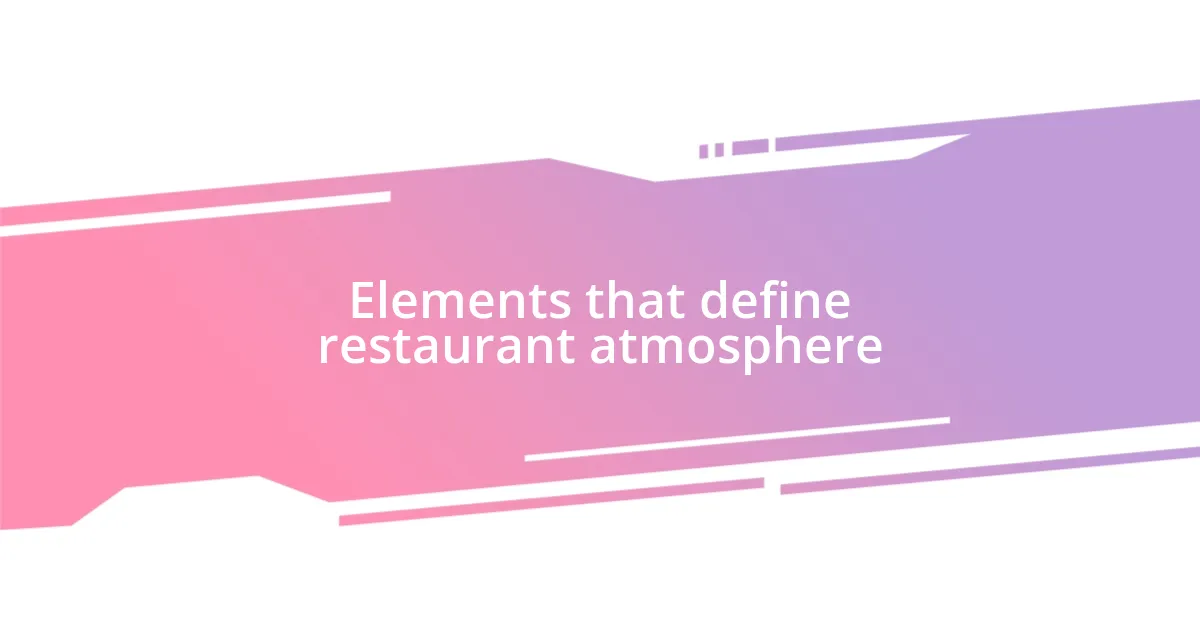 Elements that define restaurant atmosphere