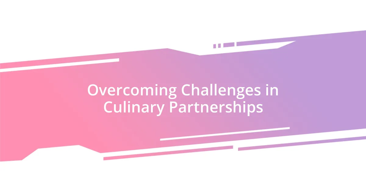 Overcoming Challenges in Culinary Partnerships