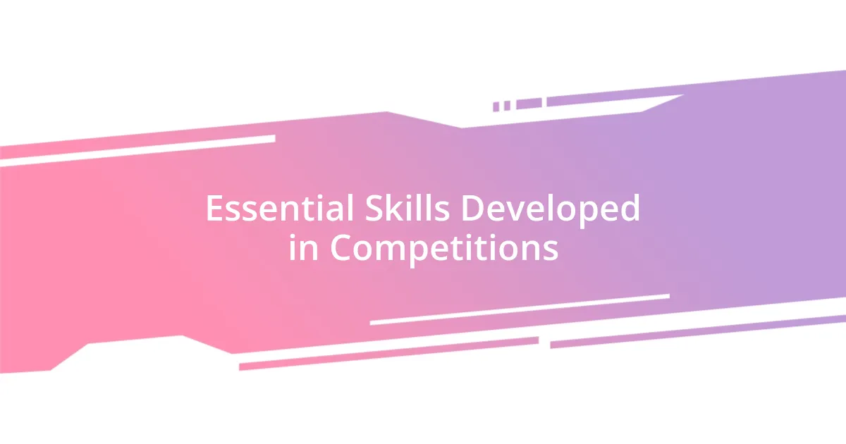 Essential Skills Developed in Competitions