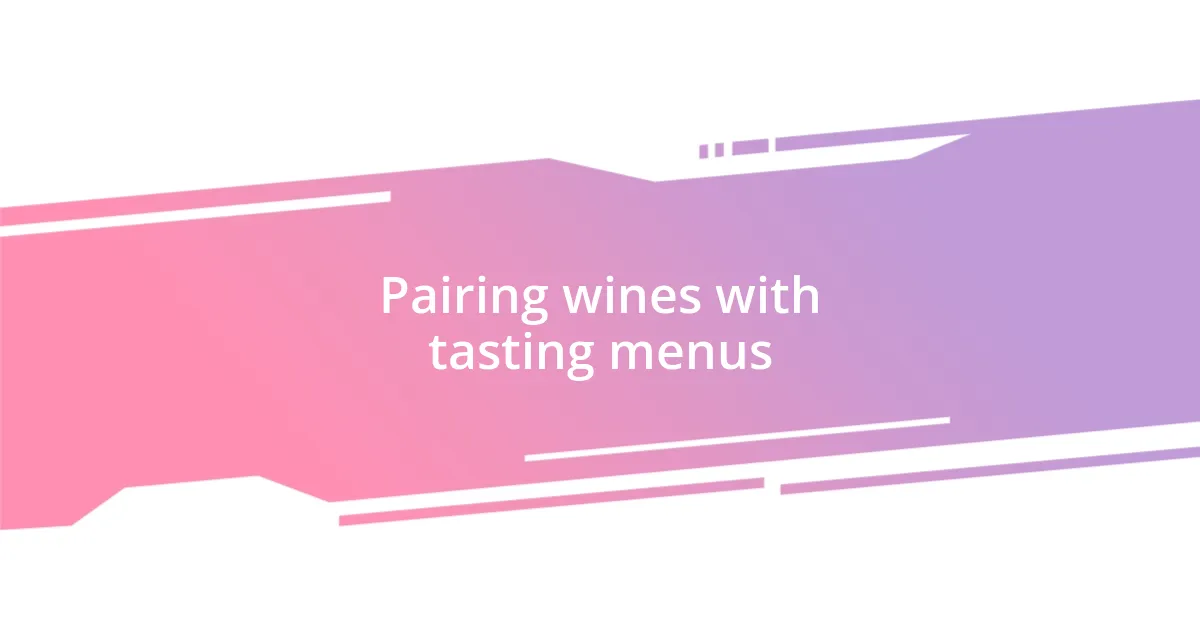 Pairing wines with tasting menus